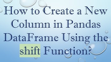 How to Create a New Column in Pandas DataFrame Using the shift Function?