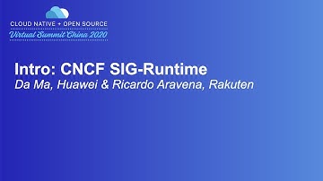 Intro: CNCF SIG-Runtime - Da Ma, Huawei & Ricardo Aravena, Rakuten