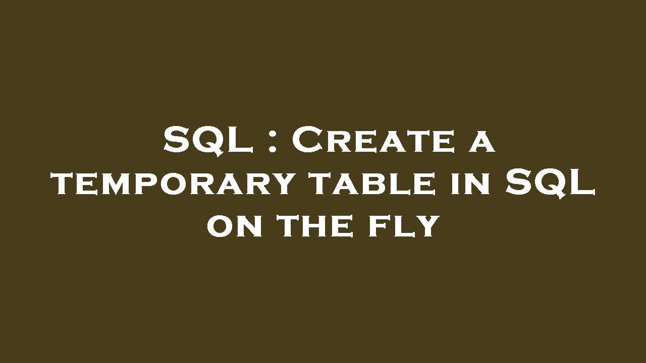 SQL : Create a temporary table in SQL on the fly - YouTube