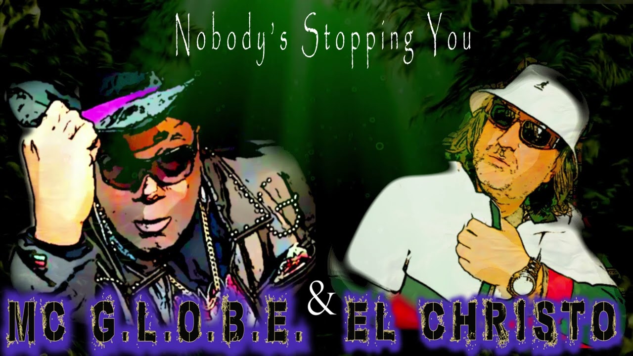 Mc  G.l.o.b.e.  &  El Christo Music  ||    nobody's stopping you  /  
