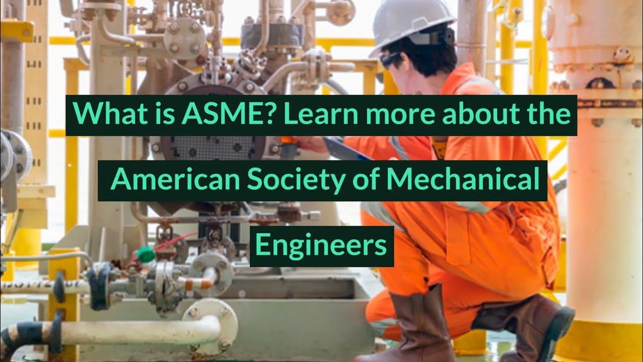 What is ASME? Learn more about the American Society of Mechanical What is ASME? Learn more about the American Society of Mechanical