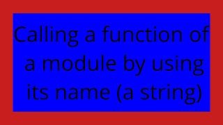 Calling a function of a module by using its name (a string)