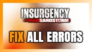 How to FIX Insurgency: Sandstorm All Errors