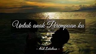 Untuk anak Perempuan ku - Ard Latakua | Maeng Kata