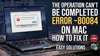 The Operation Can’t Be Completed (Error -8084) On Mac – How To Fix It
