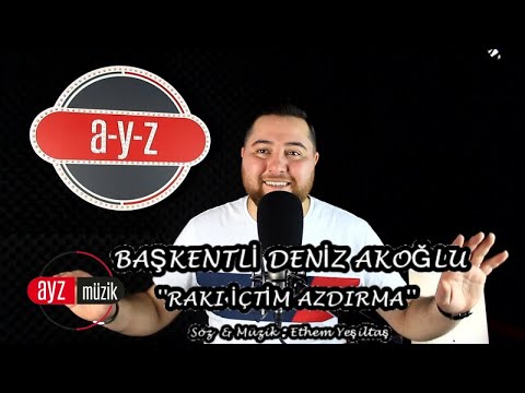 Başkentli Deniz Akoğlu / Rakı İçtim Azdırma