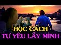 Học cách TỰ YÊU LẤY MÌNH để sống trong cuộc đời - Thiền Đạo