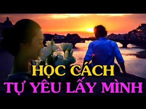 Video Học cách TỰ YÊU LẤY MÌNH để sống trong cuộc đời -... - YouTube