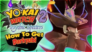 How To Get Darkyubi In Yo-Kai Watch 2 Psychic Specters Nintendo 3Ds
