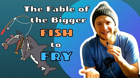 The Fable of the Bigger FISH to FRY!