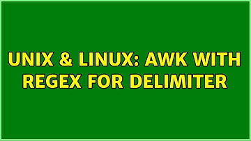 Unix & Linux: awk with regex for delimiter (3 Solutions!!)