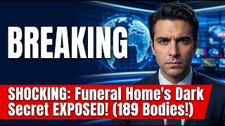 SHOCKING: Funeral Home's Dark Secret EXPOSED! (189 Bodies!)