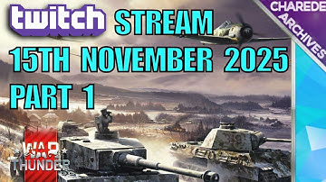 15/11/2025 Part 1 War Thunder Charede