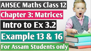 AHSEC Class 12 Maths Chapter 3: Matrices (মৌলকক্ষ); Multiplication of Matrices : My Maths Teacher