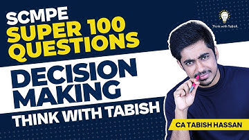 SCMPE Super 100 Questions for CA Final May 23 | Decision Making in 1 Hour | CA Tabish Hassan