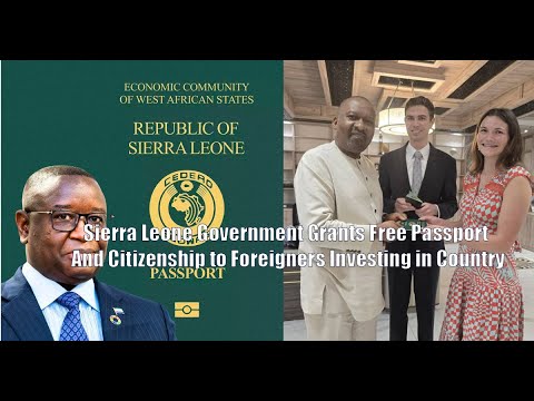 Sierra Leone Government Grants Free Passport And Citizenship to Foreigners Investing in Country