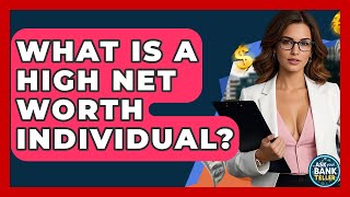 What Is A High Net Worth Individual? - Ask Your Bank Teller