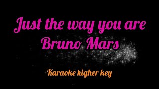 Just the way you are - Bruno Mars (karaoke higher key)