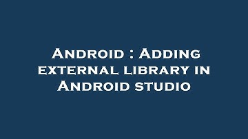 Android : Adding external library in Android studio