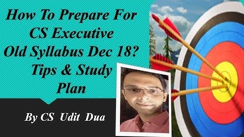 How to prepare for CS executive Dec 18? Tips & Study Plan by CS Udit Dua
