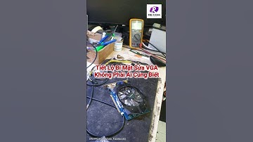 Tiết lộ bí mật sửa card VGA mà thợ sửa card VGA không muốn cho bạn biết - Short