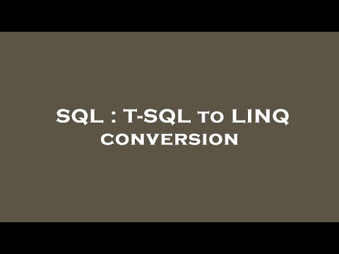 SQL : T-SQL to LINQ conversion