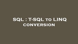 SQL : T-SQL to LINQ conversion
