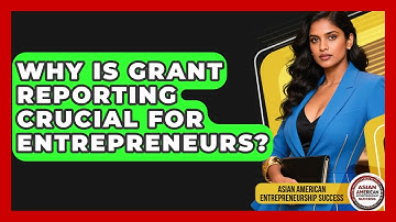 Why Is Grant Reporting Crucial For Entrepreneurs? - Asian American Entrepreneurship Success