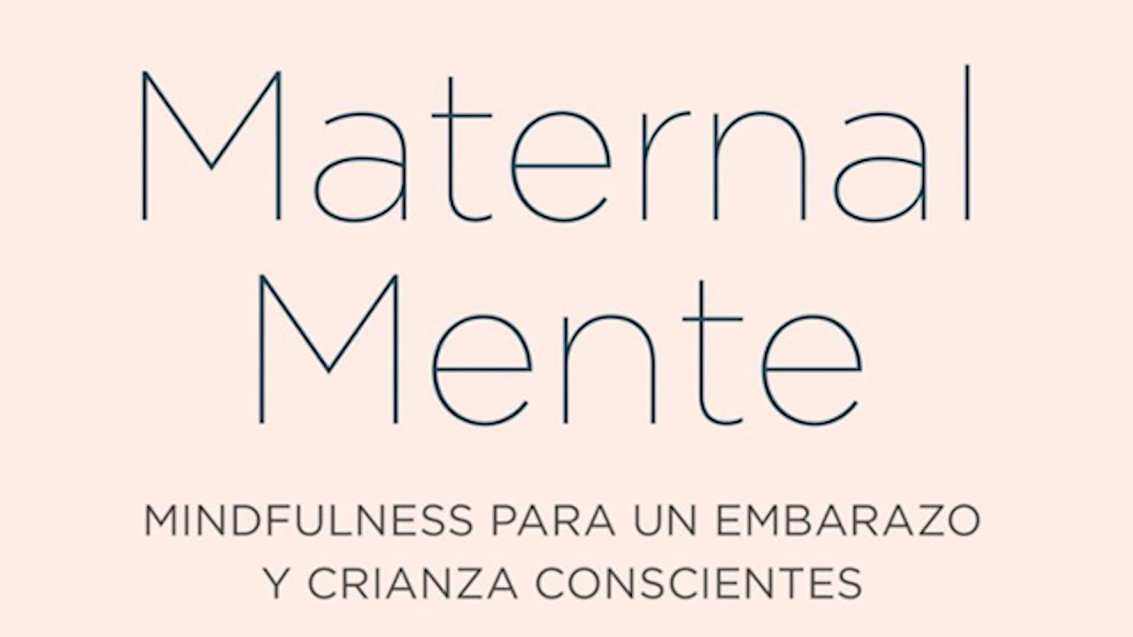 Maternalmente: Mindfulness para un embarazo y crianza conscientes