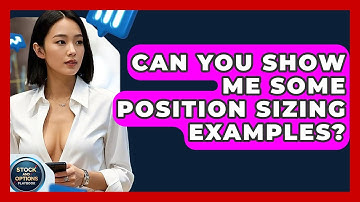 Can You Show Me Some Position Sizing Examples? - Stock and Options Playbook