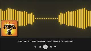 Travis Porter ft Ding Dong Ravas † Bring It Back † The Dj Mike D Mix