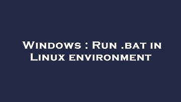 Windows : Run .bat in Linux environment