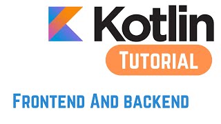 Kotlin Tutorial for Beginners - Frontend And backend