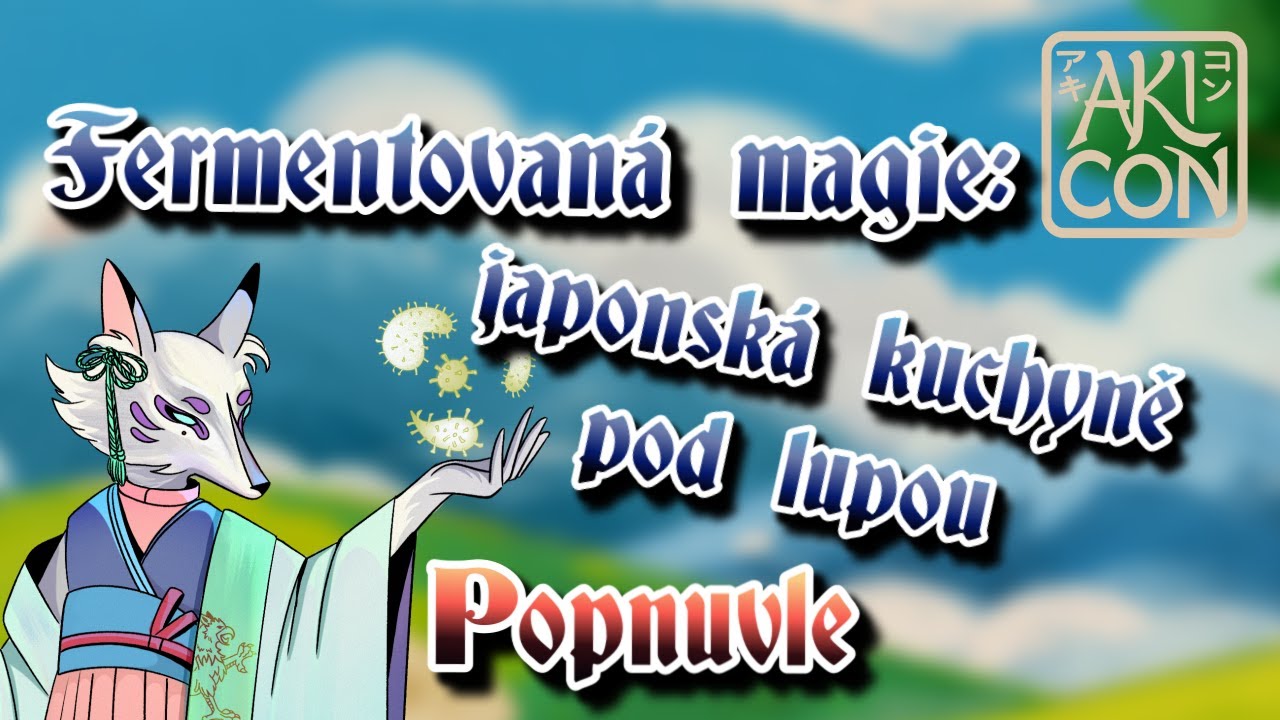 Akicon 2025 - Popnuvle - Fermentovaná magie: japonská kuchyně pod lupou