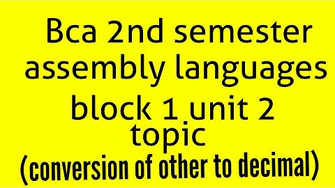 Bca 2nd semester assembly mcs012 block 1 unit 2 (conversion of other to decimal)
