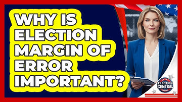 Why Is Election Margin Of Error Important? - Election Central Channel