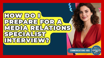How Do I Prepare for a Media Relations Specialist Interview? - Communications Jobs