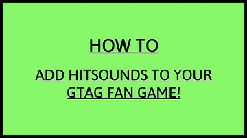 How to add hit sounds to your gtag fan game!