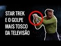 Como Star Trek Criou o Golpe Mais Tosco da TV