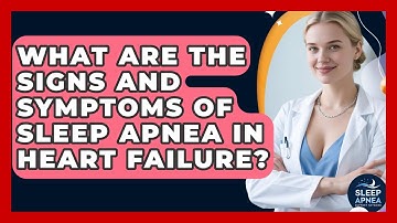 What Are The Signs And Symptoms Of Sleep Apnea In Heart Failure? - Sleep Apnea Support Network