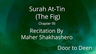 Surah At-Tin (The Fig) Maher Shakhashero  Quran Recitation
