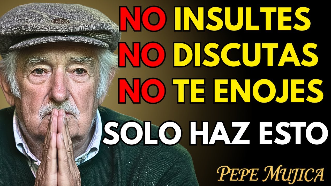 📢 Cómo NO ENOJARSE NI MOLESTARSE NUNCA con NADIE | LECCIONES de Pepe Mujica