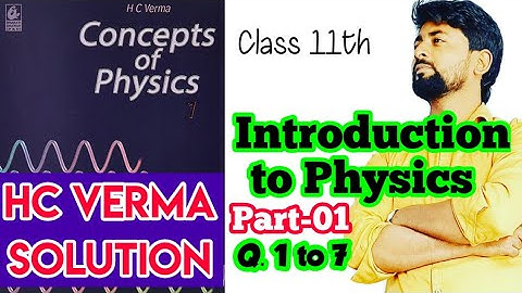 HC Verma solution | Introduction to Physics | 11th Physics Q. 1 to 7