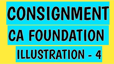 Consignment | Illustration  4 | CA Foundation Accounts Module 1 | CA Foundation Accounts