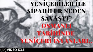 Yeniçeriler İle Sipahiler Neden Savaştı ? Osmanlı Tarihinde Yeniçeri İsyanları.. Resimi