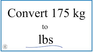 How to Convert 175 Kilograms to Pounds (175kg to lbs)