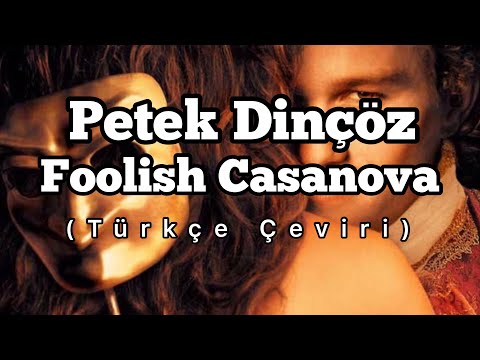 Petek Dinçöz - Foolish Casanova (Türkçe Çeviri)