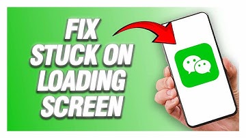 WeChat App Stuck On Loading Screen Problem | How To Fix