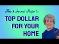 Getting Top Dollar For Your Home - 3 Secret Steps