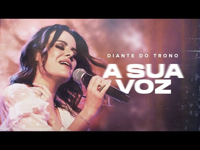 DIANTE DO TRONO - A SUA VOZ